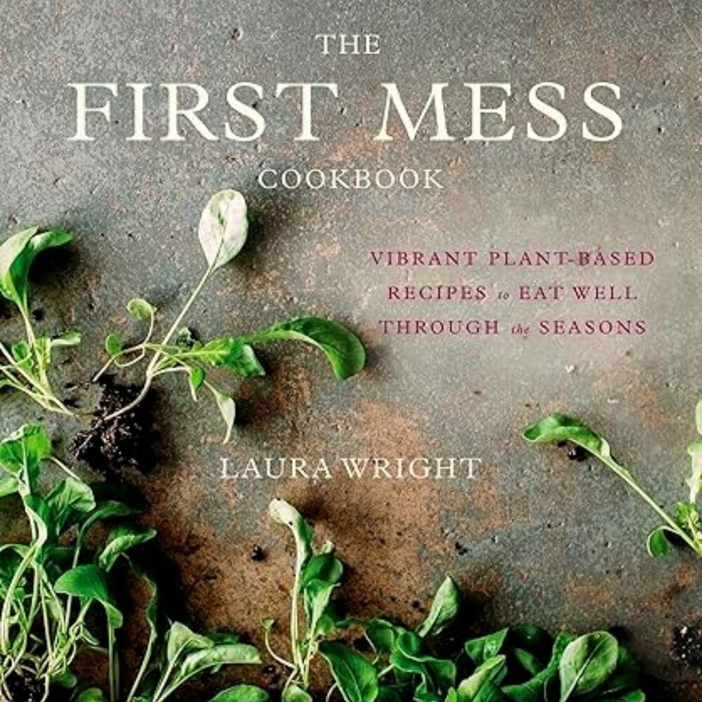 The First Mess Cookbook By Laura Wright